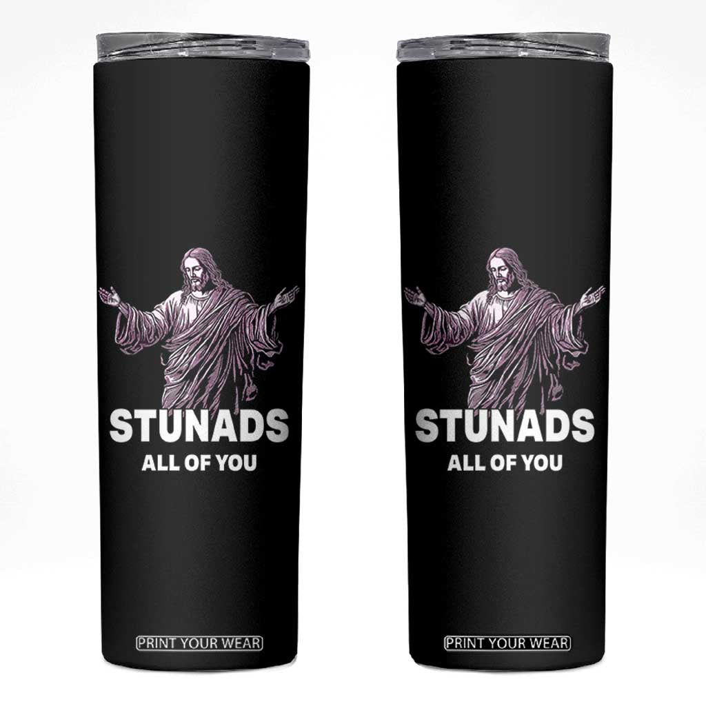 Funny Jesus Skinny Tumbler Stunads All Of You TS02 Black Print Your Wear