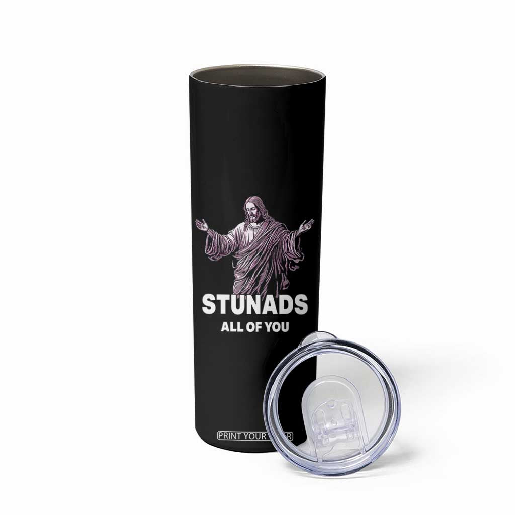 Funny Jesus Skinny Tumbler Stunads All Of You TS02 Print Your Wear