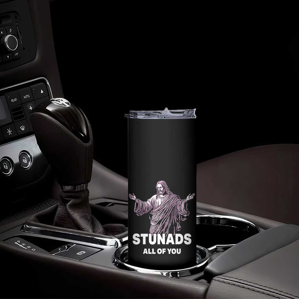 Funny Jesus Skinny Tumbler Stunads All Of You TS02 Print Your Wear