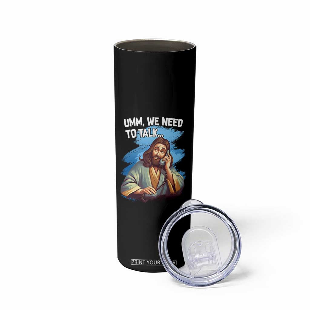 Funny Jesus Skinny Tumbler We Need To Talk Christian Religious Meme TS02 Print Your Wear