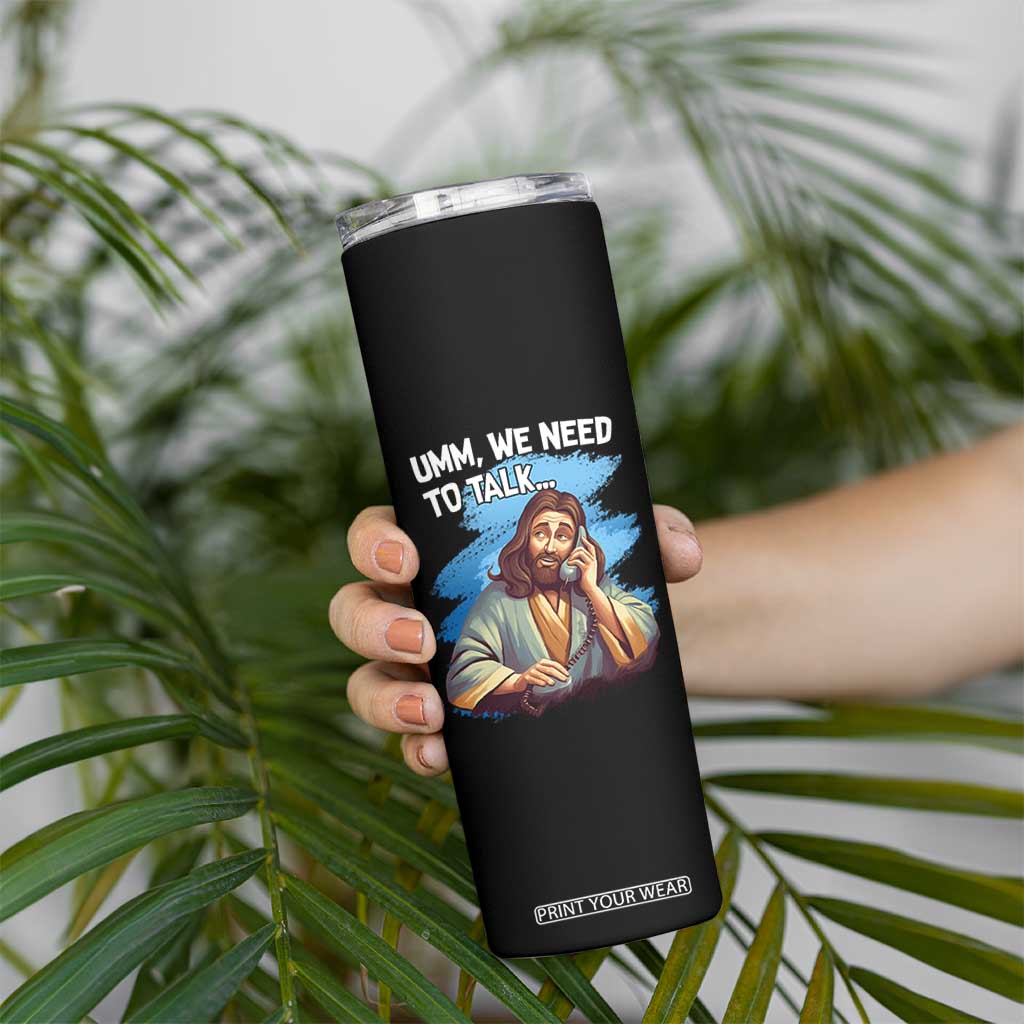 Funny Jesus Skinny Tumbler We Need To Talk Christian Religious Meme TS02 Print Your Wear