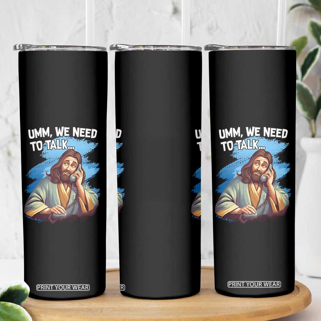 Funny Jesus Skinny Tumbler We Need To Talk Christian Religious Meme TS02 Print Your Wear