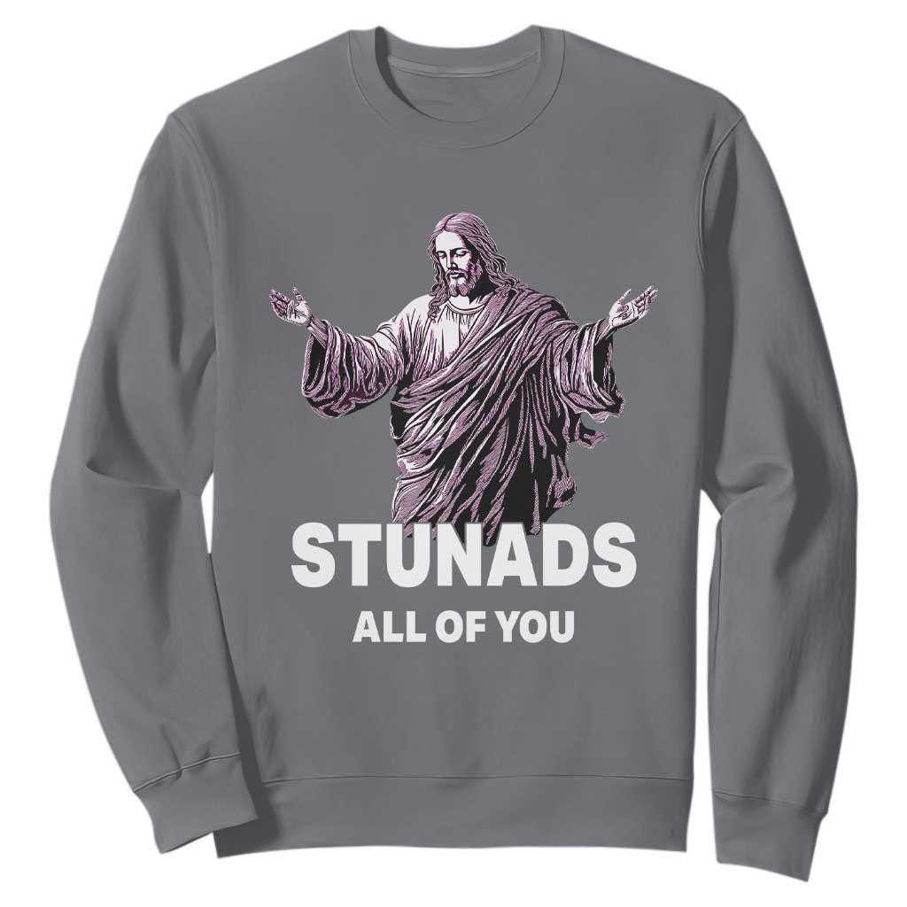 Funny Jesus Sweatshirt Stunads All Of You TS02 Charcoal Print Your Wear
