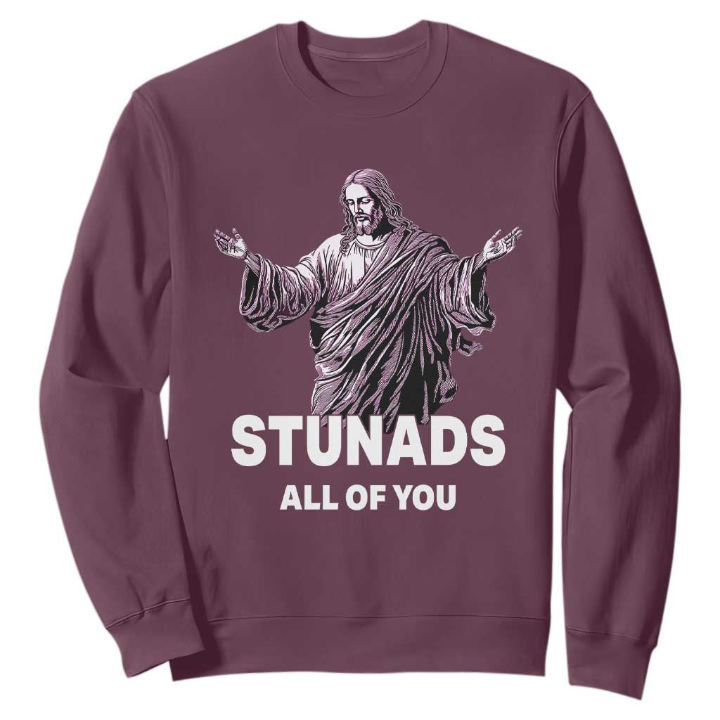 Funny Jesus Sweatshirt Stunads All Of You TS02 Maroon Print Your Wear