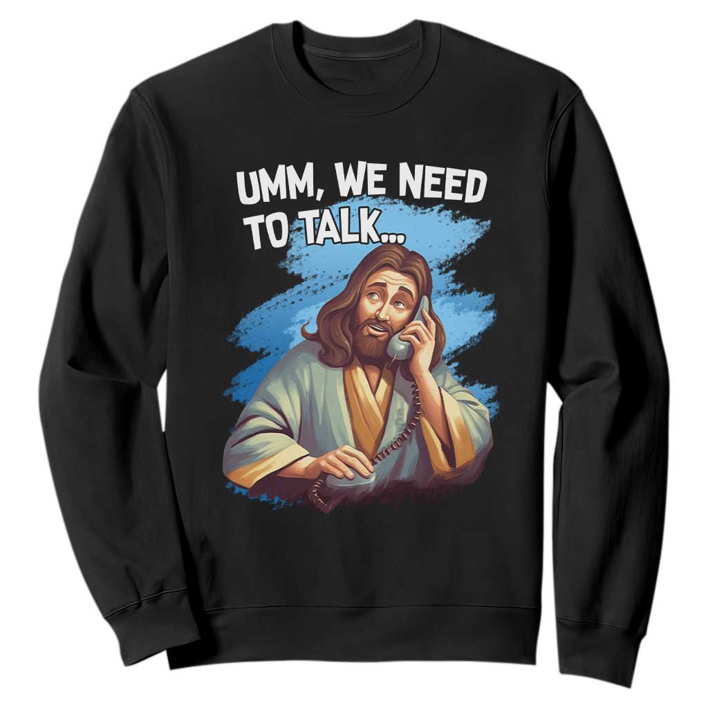 Funny Jesus Sweatshirt We Need To Talk Christian Religious Meme TS02 Black Print Your Wear