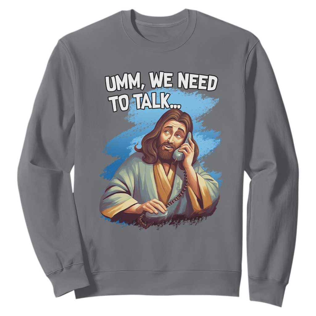 Funny Jesus Sweatshirt We Need To Talk Christian Religious Meme TS02 Charcoal Print Your Wear