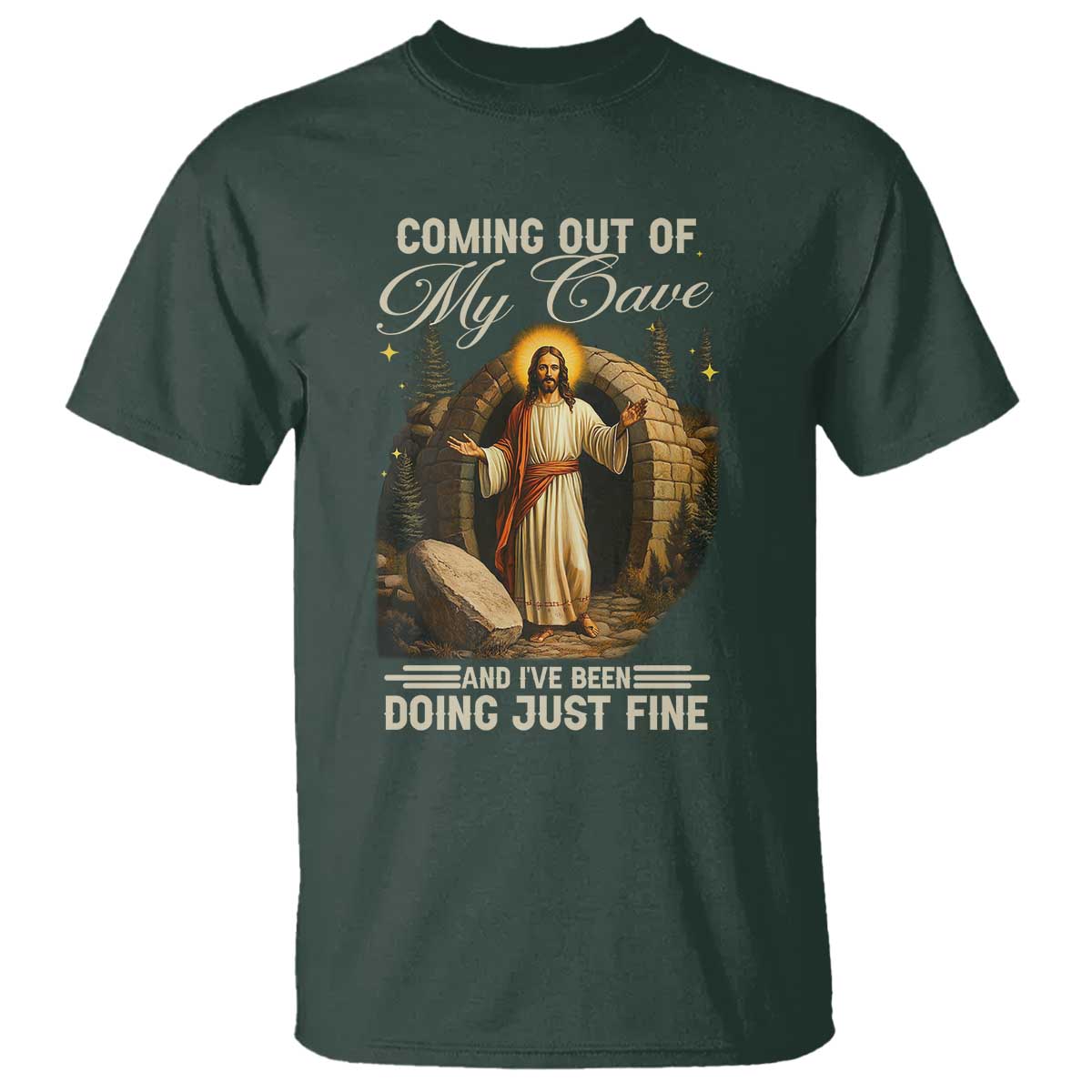 Funny Jesus T Shirt Coming Out Of My Cave And I've Been Doing Just Fine TS02 Dark Forest Green Print Your Wear