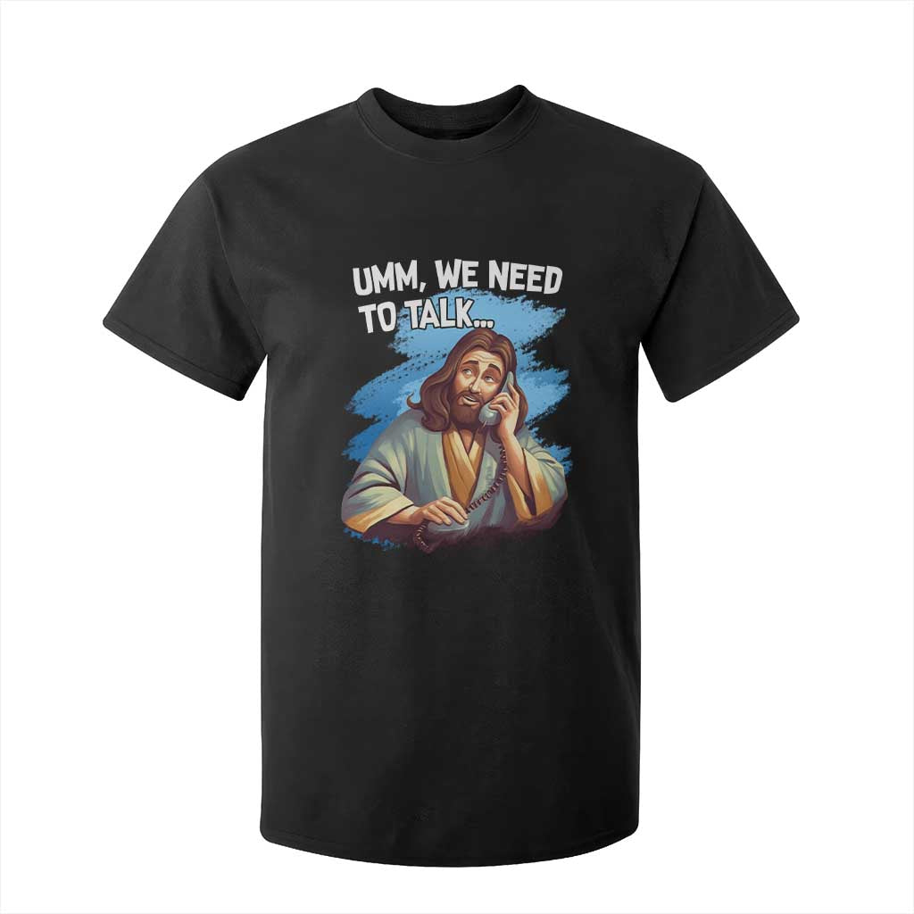 Funny Jesus T Shirt For Kid We Need To Talk Christian Religious Meme TS02 Black Print Your Wear