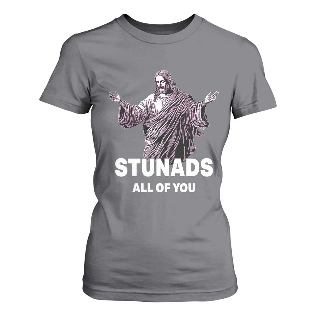 Funny Jesus T Shirt For Women Stunads All Of You TS02 Charcoal Print Your Wear