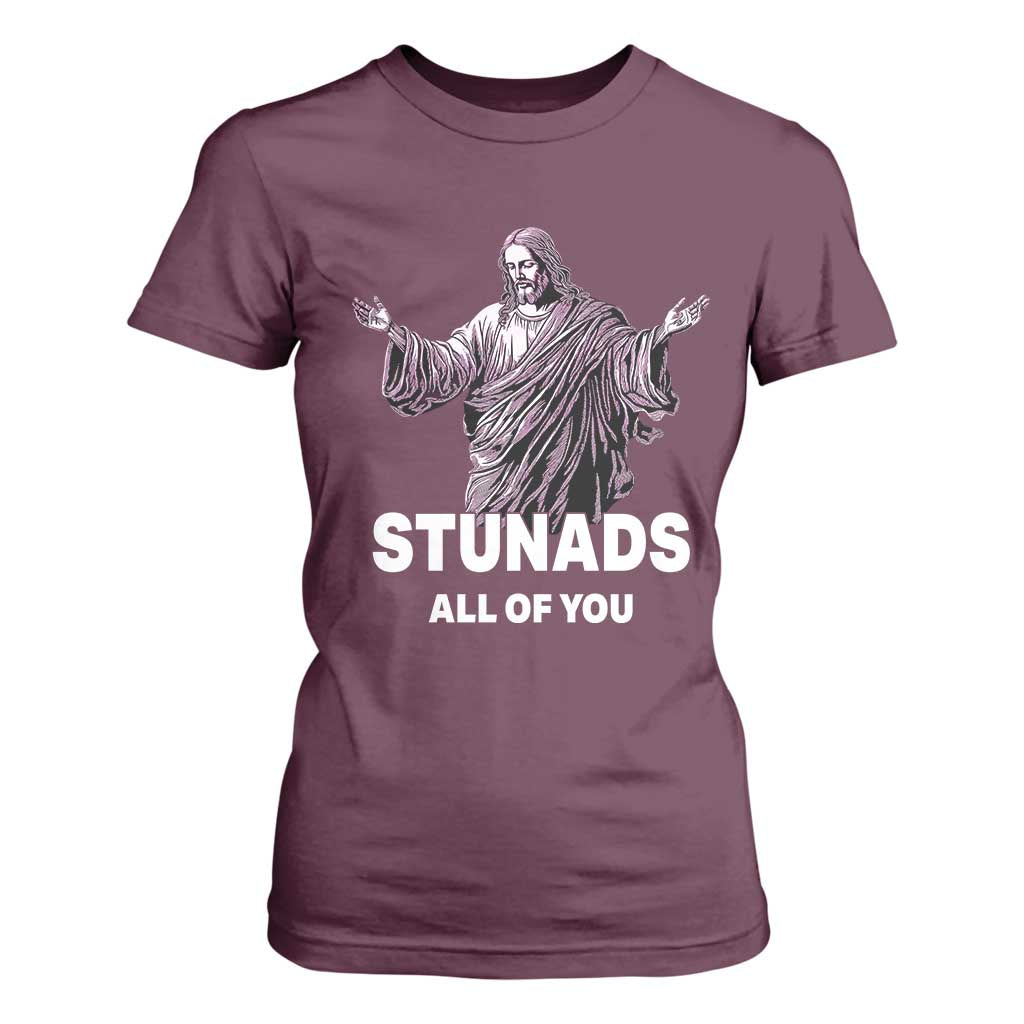 Funny Jesus T Shirt For Women Stunads All Of You TS02 Maroon Print Your Wear