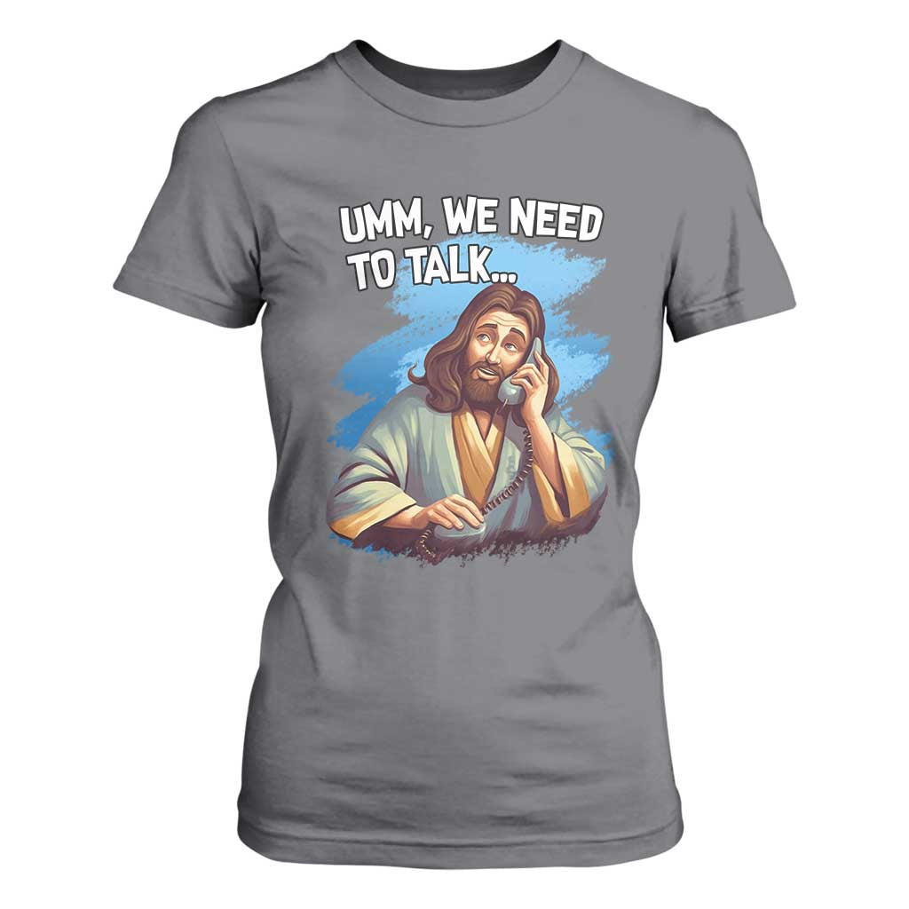 Funny Jesus T Shirt For Women We Need To Talk Christian Religious Meme TS02 Charcoal Print Your Wear