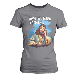 Funny Jesus T Shirt For Women We Need To Talk Christian Religious Meme TS02 Charcoal Print Your Wear