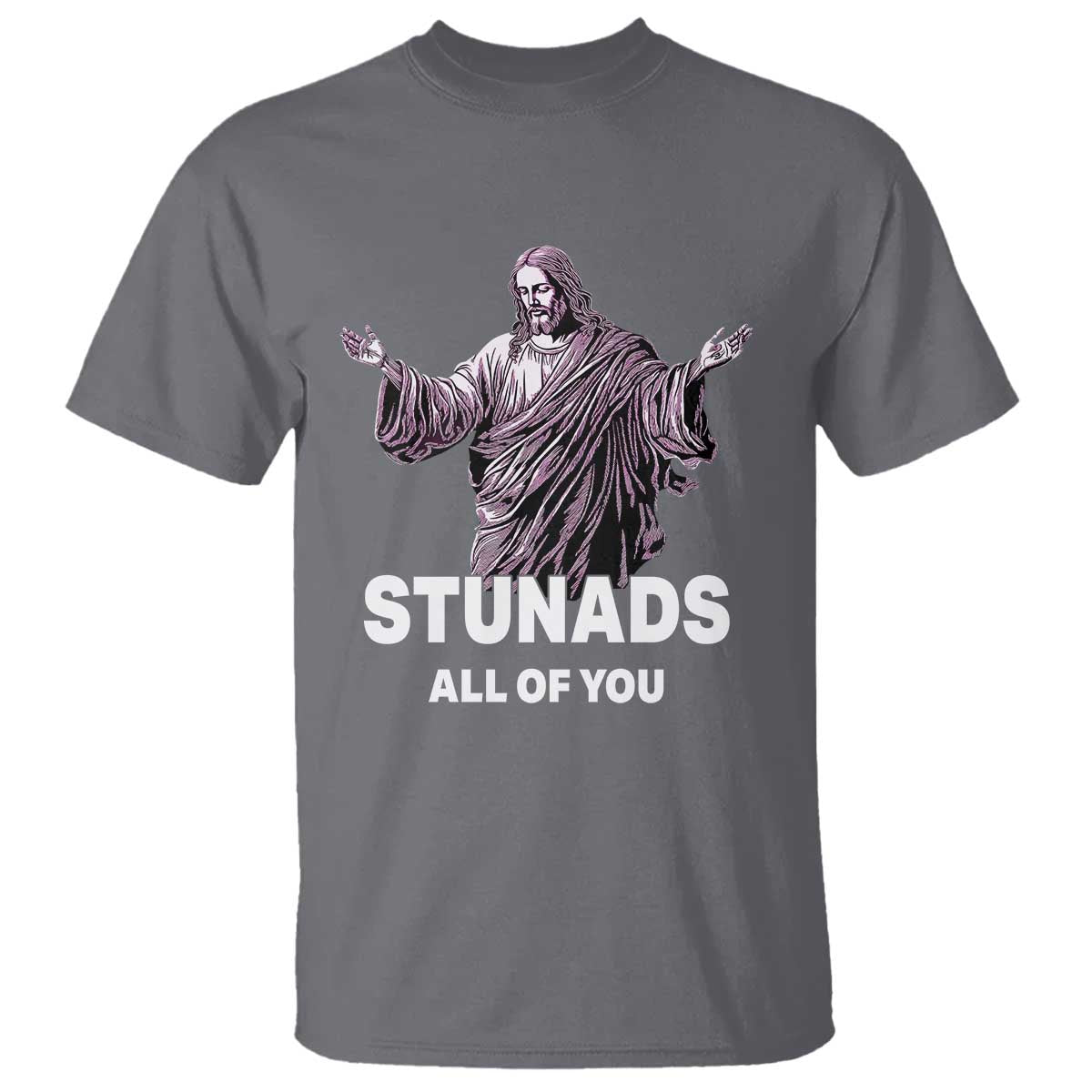 Funny Jesus T Shirt Stunads All Of You TS02 Charcoal Print Your Wear