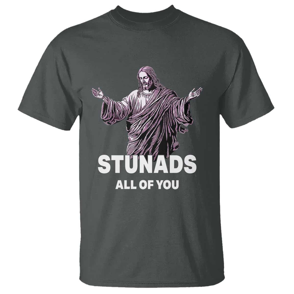 Funny Jesus T Shirt Stunads All Of You TS02 Dark Heather Print Your Wear