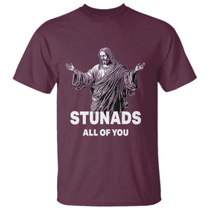 Funny Jesus T Shirt Stunads All Of You TS02 Maroon Print Your Wear