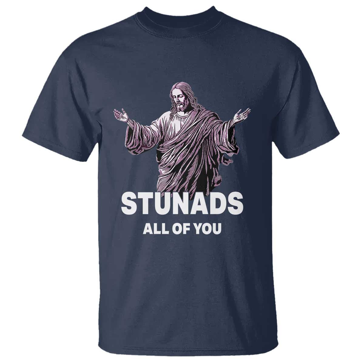 Funny Jesus T Shirt Stunads All Of You TS02 Navy Print Your Wear