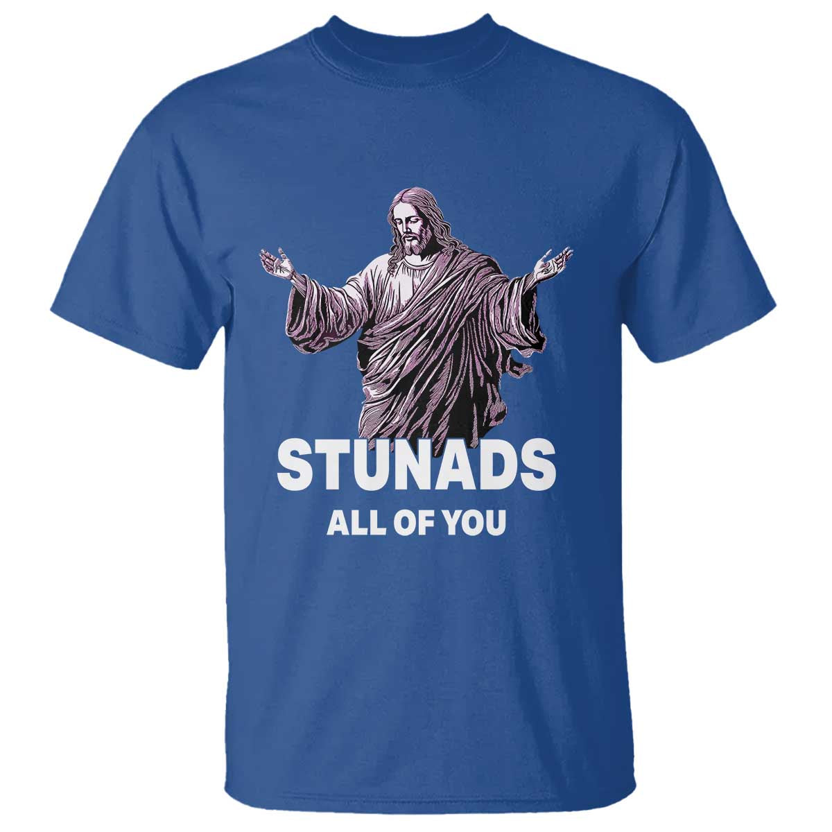 Funny Jesus T Shirt Stunads All Of You TS02 Royal Blue Print Your Wear