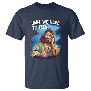 Funny Jesus T Shirt We Need To Talk Christian Religious Meme TS02 Navy Print Your Wear