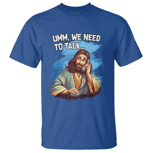 Funny Jesus T Shirt We Need To Talk Christian Religious Meme TS02 Royal Blue Print Your Wear