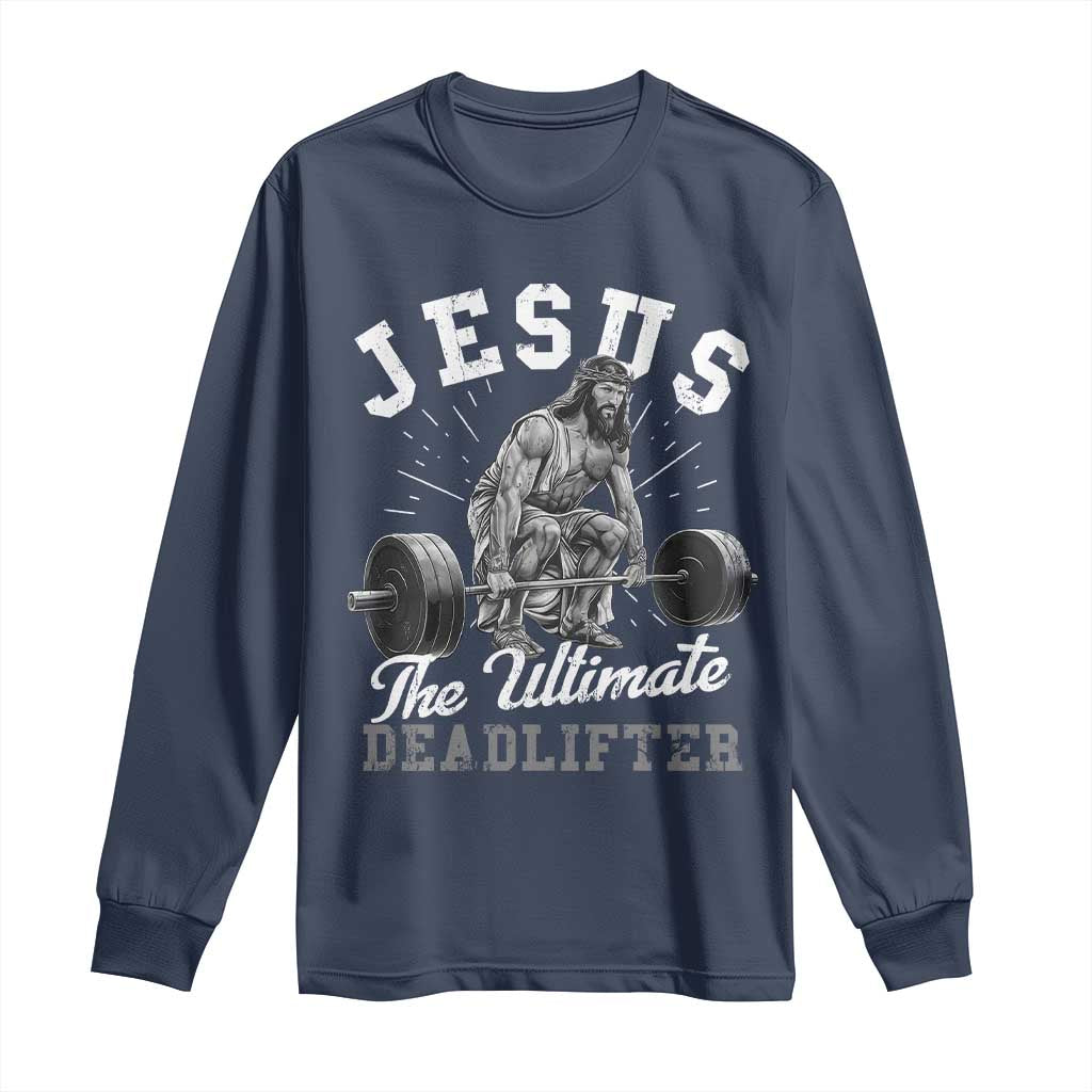 Funny Jesus The Ultimate Deadlifter Long Sleeve Shirt Christian Workout Gym TS11 Navy Print Your Wear