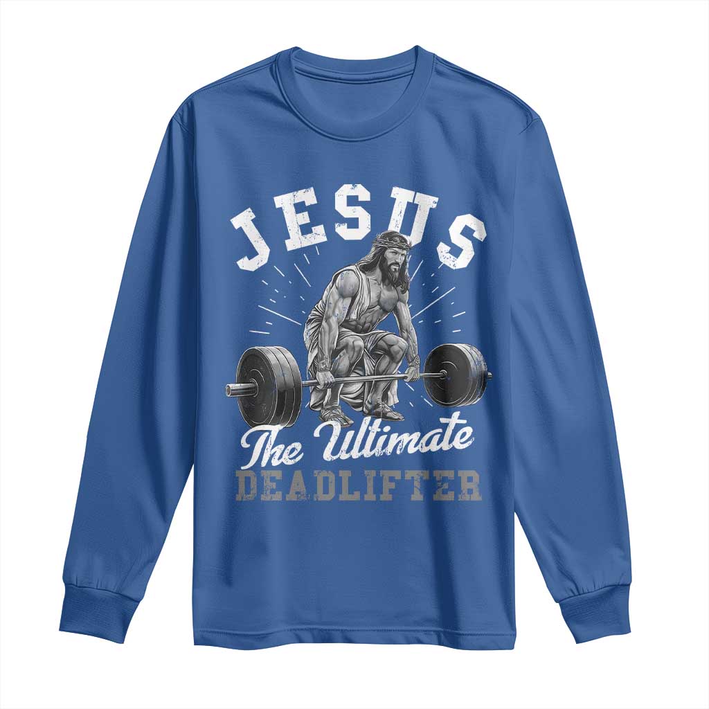 Funny Jesus The Ultimate Deadlifter Long Sleeve Shirt Christian Workout Gym TS11 Royal Blue Print Your Wear