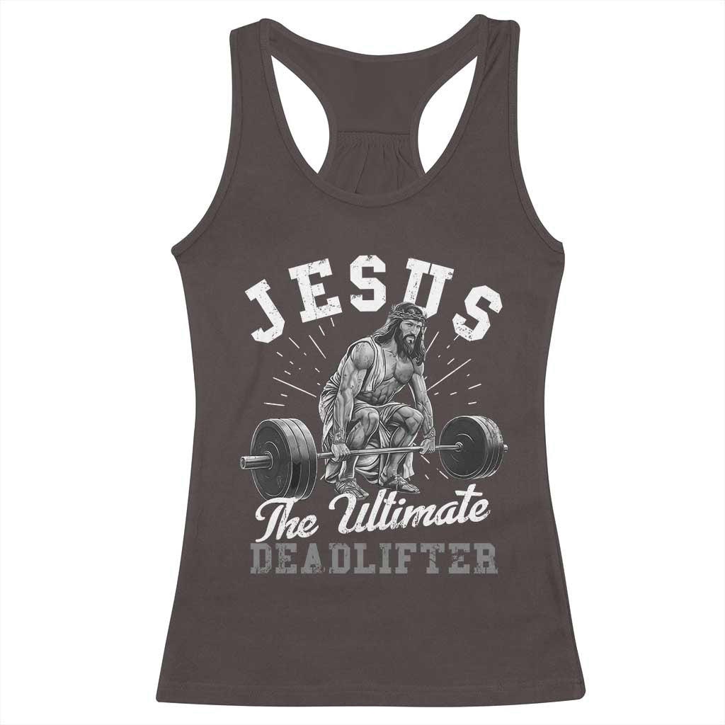 Funny Jesus The Ultimate Deadlifter Racerback Tank Top Christian Workout Gym TS11 Dark Chocolate Print Your Wear