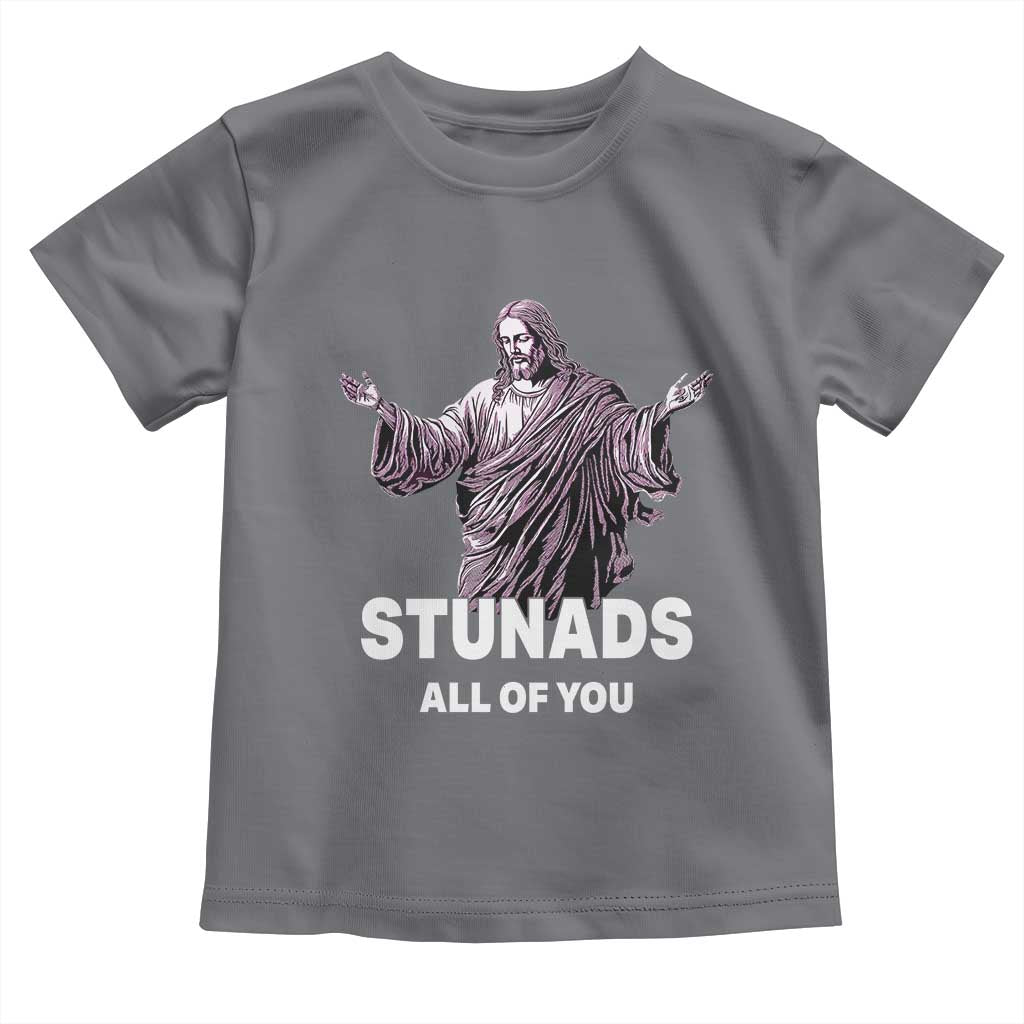 Funny Jesus Toddler T Shirt Stunads All Of You TS02 Charcoal Print Your Wear