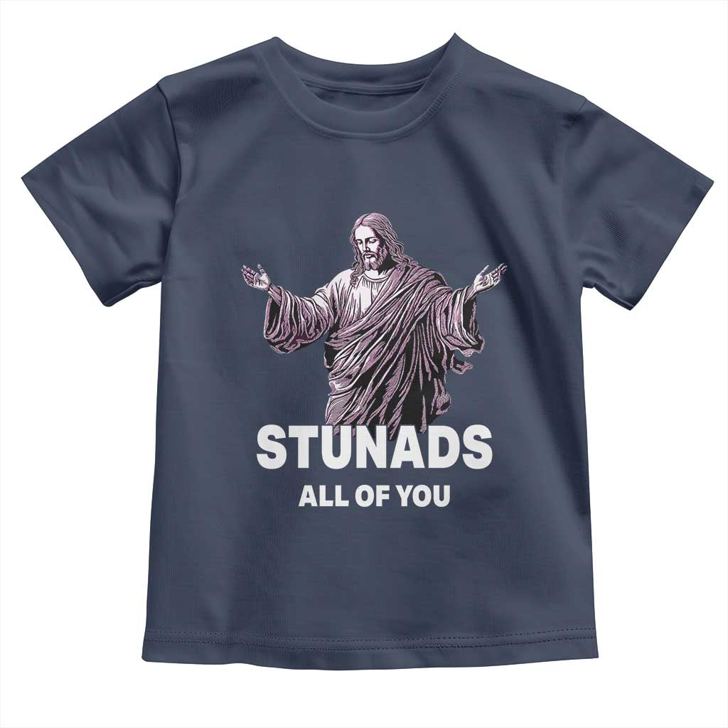 Funny Jesus Toddler T Shirt Stunads All Of You TS02 Navy Print Your Wear