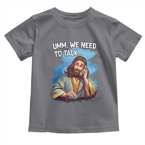 Funny Jesus Toddler T Shirt We Need To Talk Christian Religious Meme TS02 Charcoal Print Your Wear