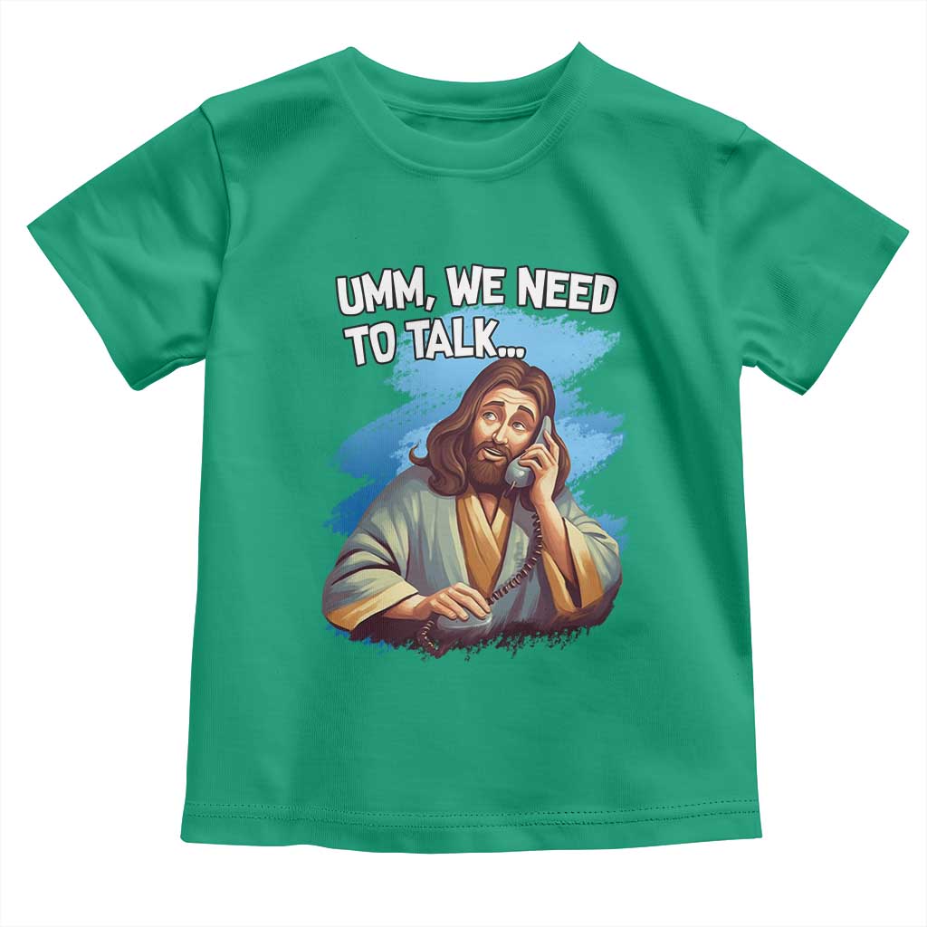 Funny Jesus Toddler T Shirt We Need To Talk Christian Religious Meme TS02 Irish Green Print Your Wear