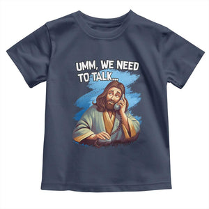Funny Jesus Toddler T Shirt We Need To Talk Christian Religious Meme TS02 Navy Print Your Wear
