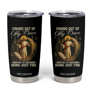 Funny Jesus Tumbler Cup Coming Out Of My Cave And I've Been Doing Just Fine TS02 Black Print Your Wear