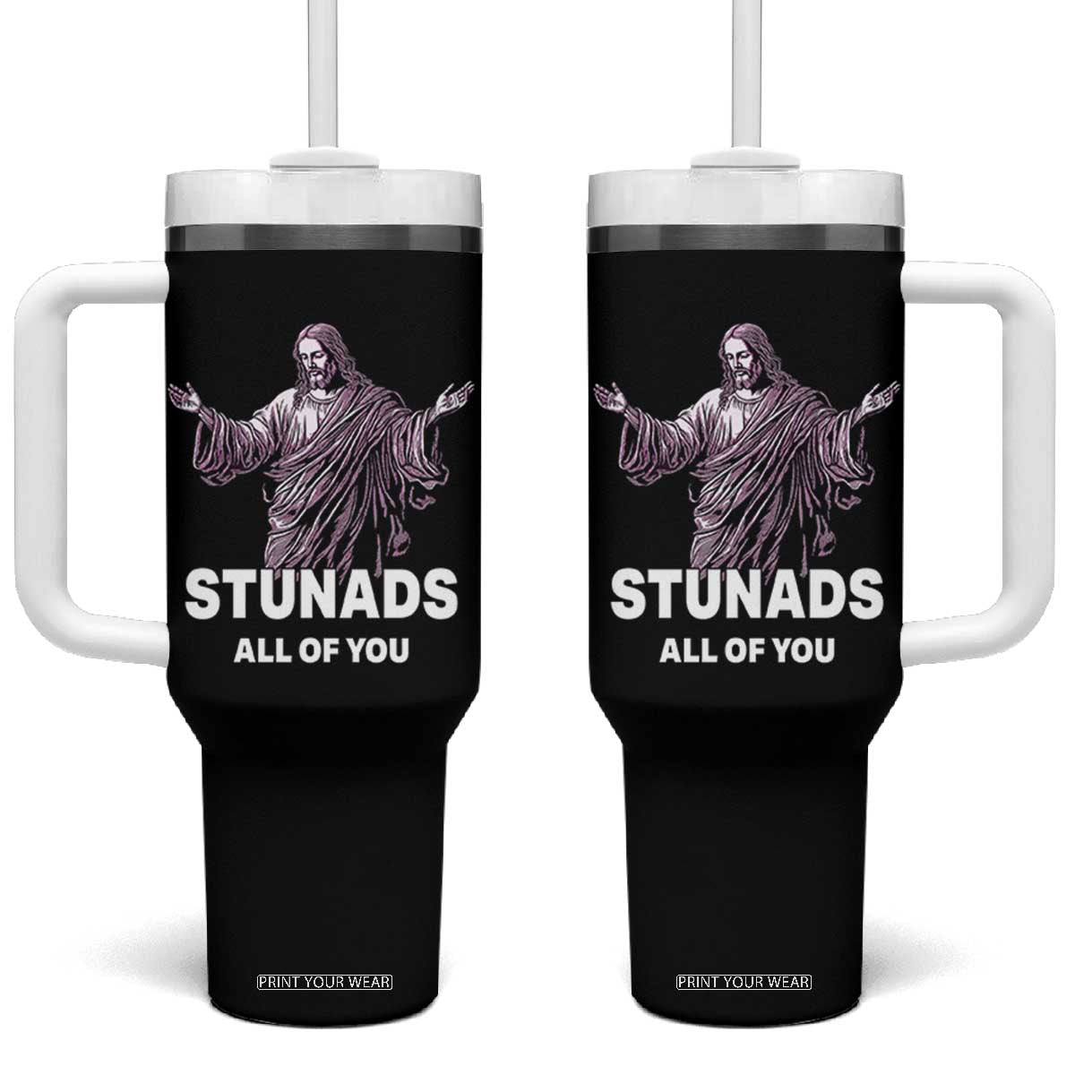 Funny Jesus Tumbler With Handle Stunads All Of You TS02 One Size: 40 oz Black Print Your Wear