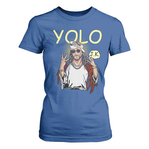 Funny Jesus YOLO JK T Shirt For Women Just Kidding Funny Christian Religious TS02 Royal Blue Print Your Wear
