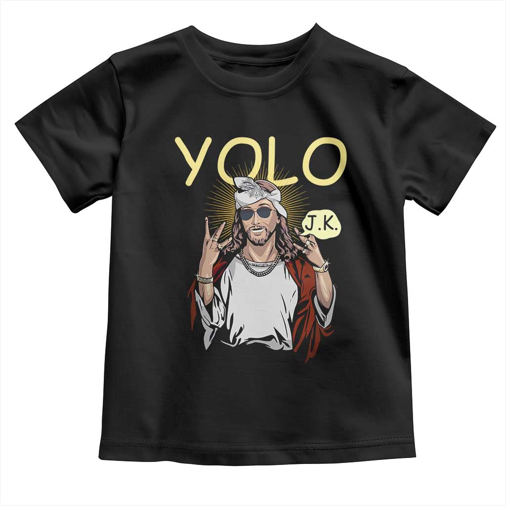 Funny Jesus YOLO JK Toddler T Shirt Just Kidding Funny Christian Religious TS02 Black Print Your Wear