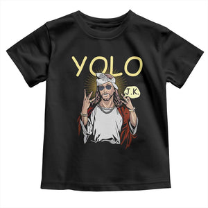 Funny Jesus YOLO JK Toddler T Shirt Just Kidding Funny Christian Religious TS02 Black Print Your Wear