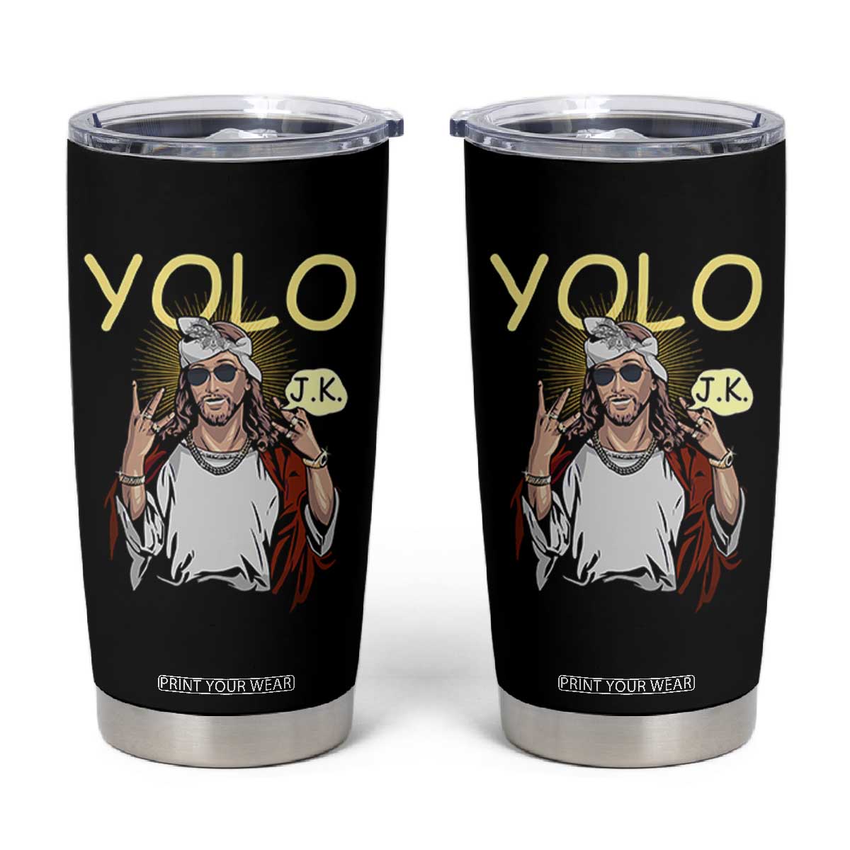 Funny Jesus YOLO JK Tumbler Cup Just Kidding Funny Christian Religious TS02 Black Print Your Wear