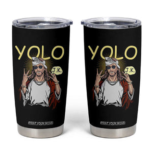 Funny Jesus YOLO JK Tumbler Cup Just Kidding Funny Christian Religious TS02 Black Print Your Wear