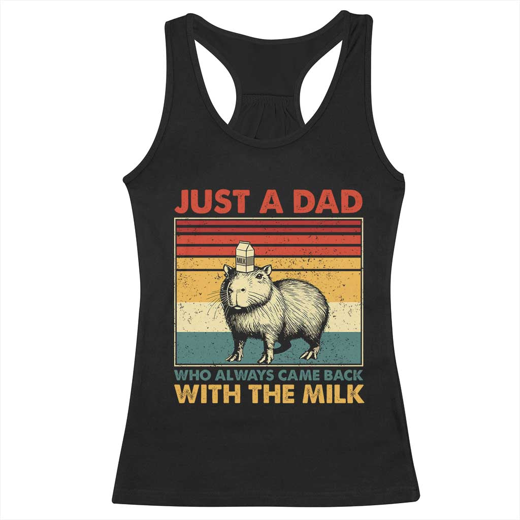 Funny Just A Dad Who Always Came Back With The Milk Racerback Tank Top Capybara Father's Day TS11 Black Print Your Wear