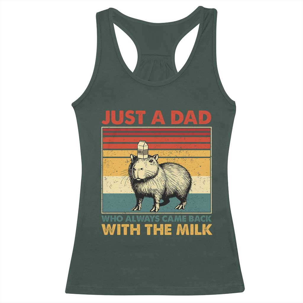 Funny Just A Dad Who Always Came Back With The Milk Racerback Tank Top Capybara Father's Day TS11 Dark Forest Green Print Your Wear