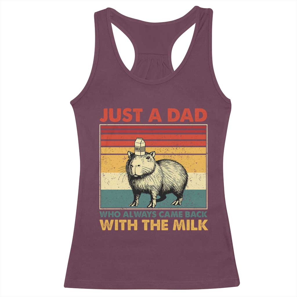 Funny Just A Dad Who Always Came Back With The Milk Racerback Tank Top Capybara Father's Day TS11 Maroon Print Your Wear