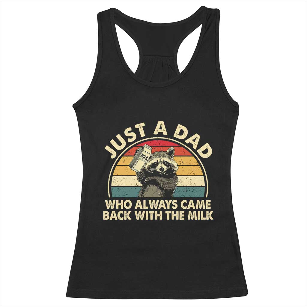 Funny Just A Dad Who Always Came Back With The Milk Racerback Tank Top Racoon Dad Father's Day TS11 Black Print Your Wear