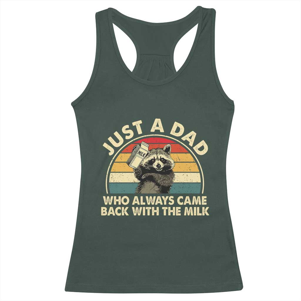 Funny Just A Dad Who Always Came Back With The Milk Racerback Tank Top Racoon Dad Father's Day TS11 Dark Forest Green Print Your Wear