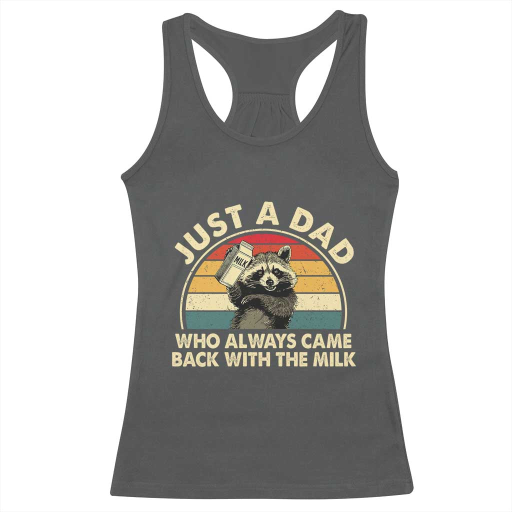 Funny Just A Dad Who Always Came Back With The Milk Racerback Tank Top Racoon Dad Father's Day TS11 Dark Heather Print Your Wear