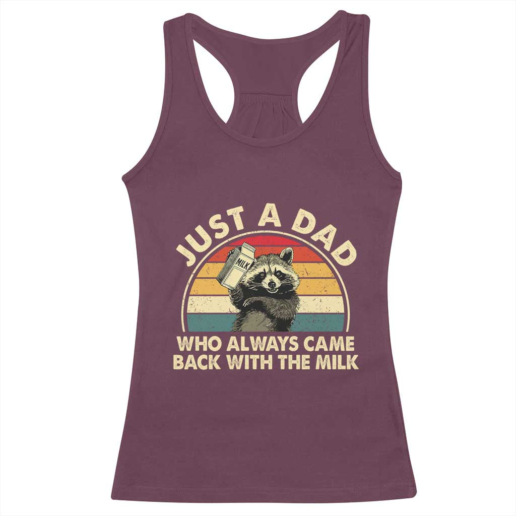 Funny Just A Dad Who Always Came Back With The Milk Racerback Tank Top Racoon Dad Father's Day TS11 Maroon Print Your Wear