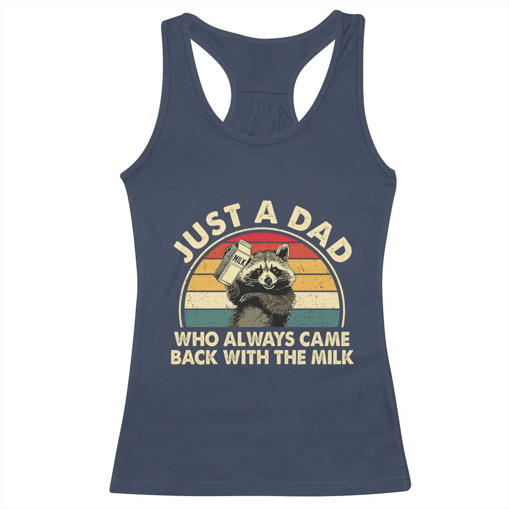 Funny Just A Dad Who Always Came Back With The Milk Racerback Tank Top Racoon Dad Father's Day TS11 Navy Print Your Wear