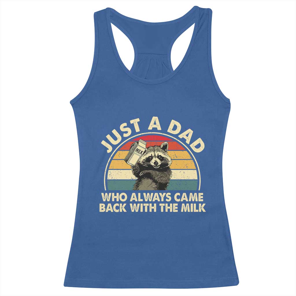 Funny Just A Dad Who Always Came Back With The Milk Racerback Tank Top Racoon Dad Father's Day TS11 Royal Blue Print Your Wear