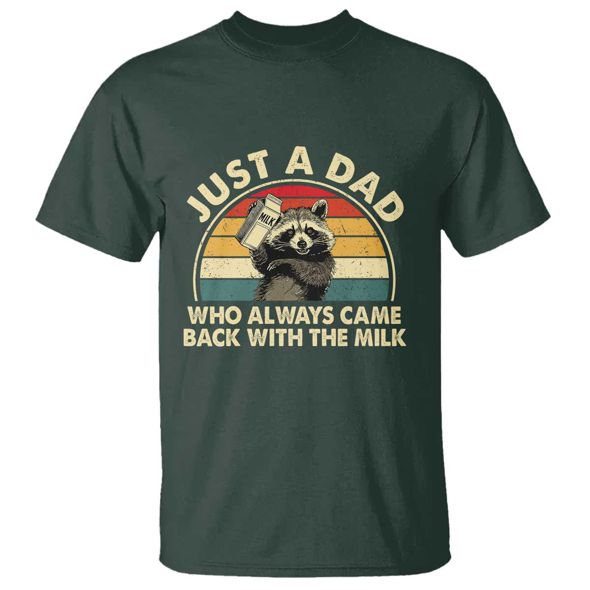 Funny Just A Dad Who Always Came Back With The Milk T Shirt Racoon Dad Father's Day TS11 Dark Forest Green Print Your Wear