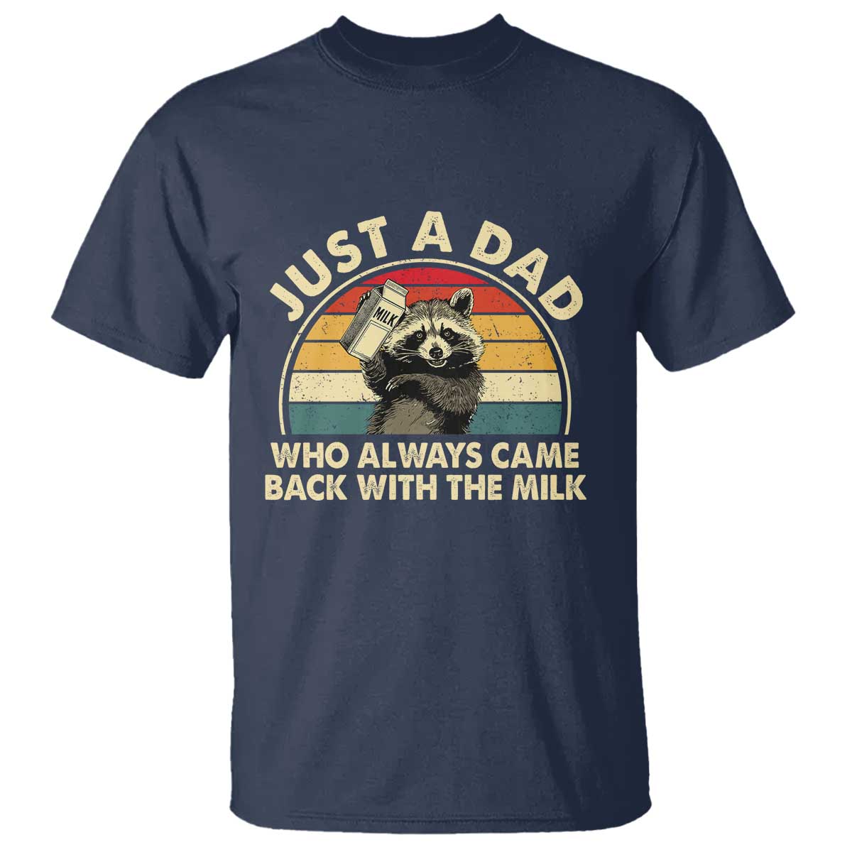 Funny Just A Dad Who Always Came Back With The Milk T Shirt Racoon Dad Father's Day TS11 Navy Print Your Wear