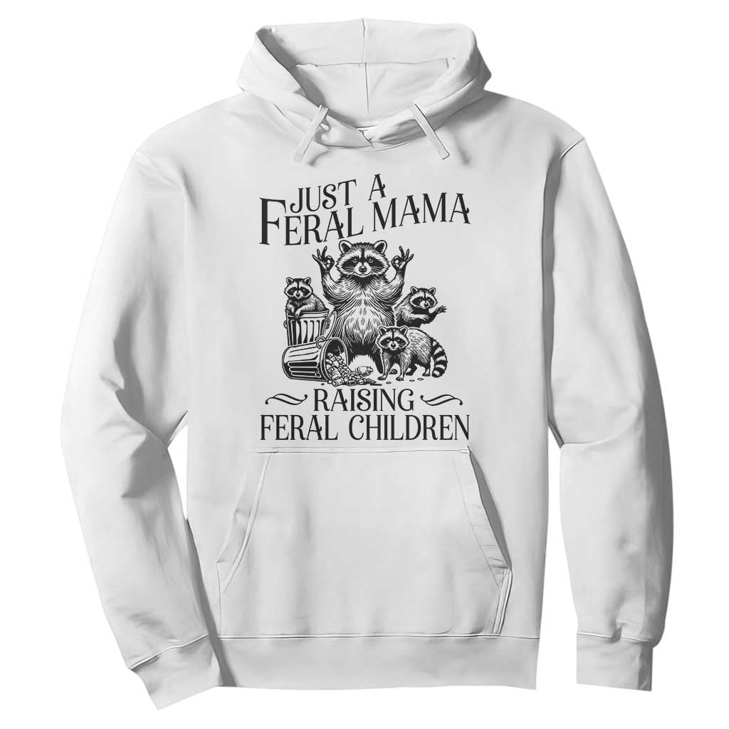 Funny Just A Feral Mama Raising Feral Children Hoodie Raccoon Mother's Day TS11 White Print Your Wear
